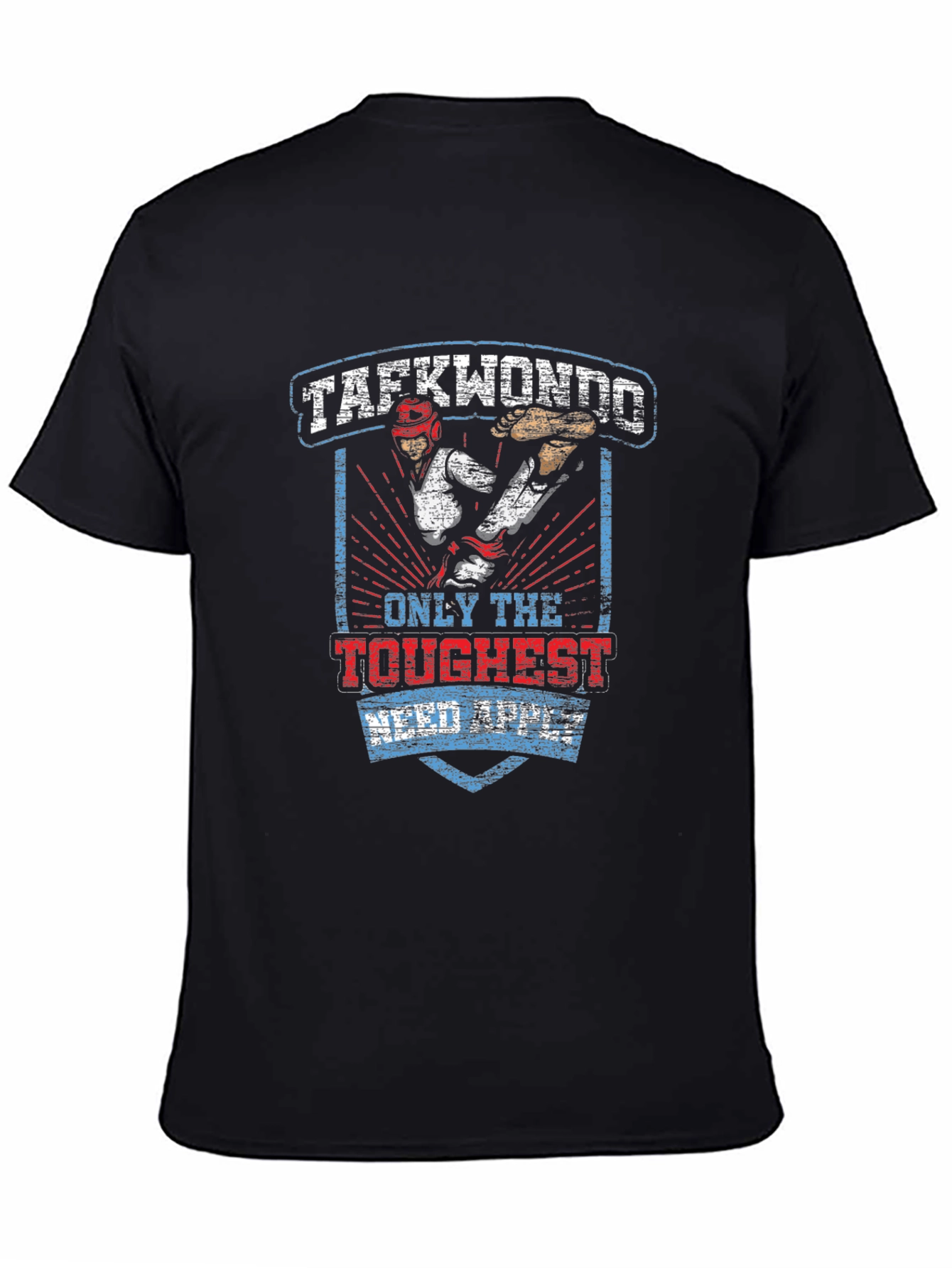 Taekwondo T-Shirt: Only the Toughest Need Apply