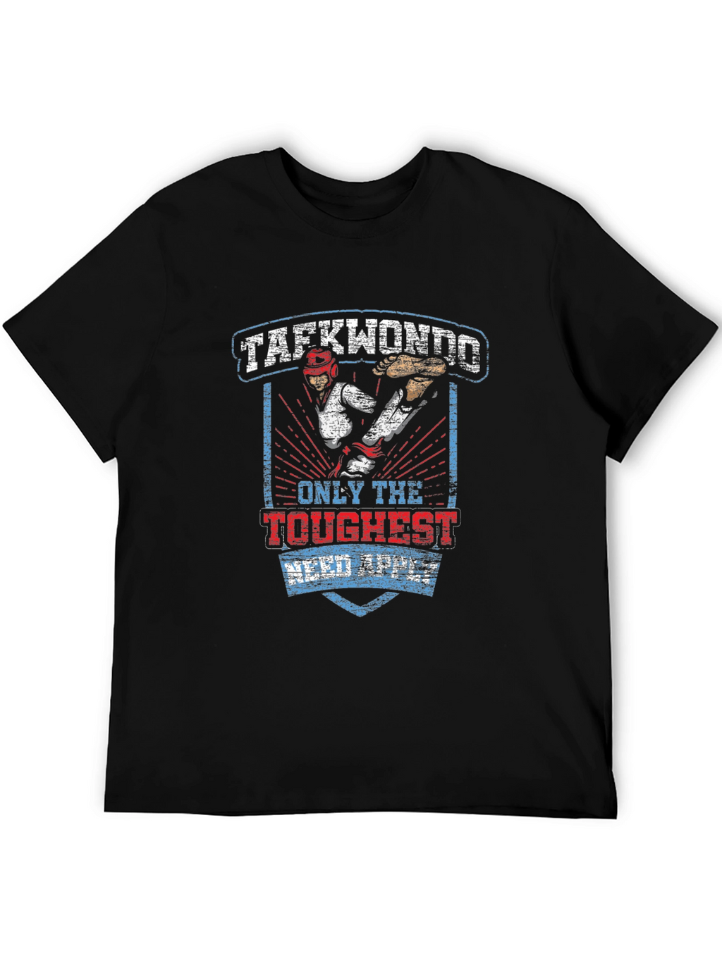 Taekwondo T-Shirt: Only the Toughest Need Apply
