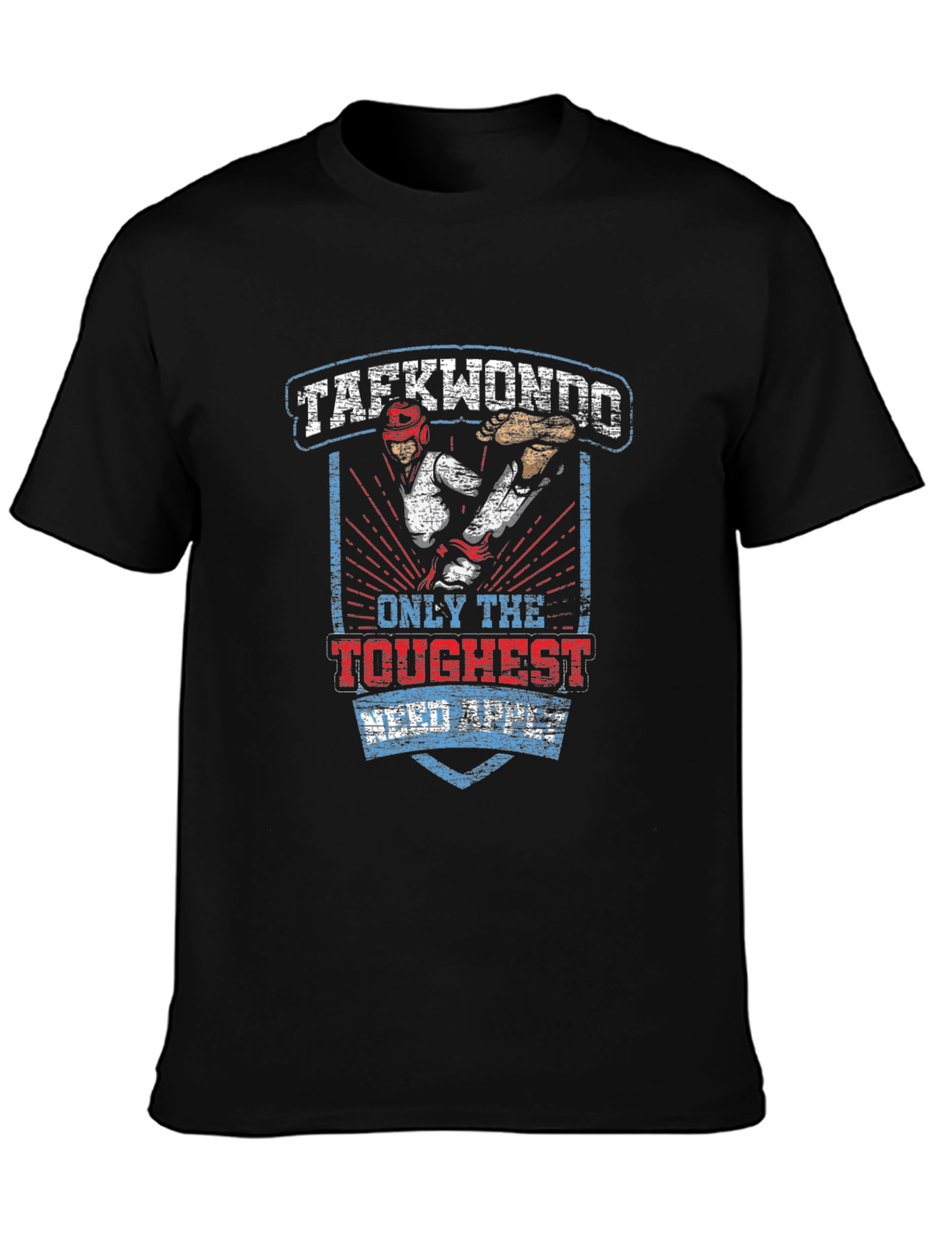 Taekwondo T-Shirt: Only the Toughest Need Apply
