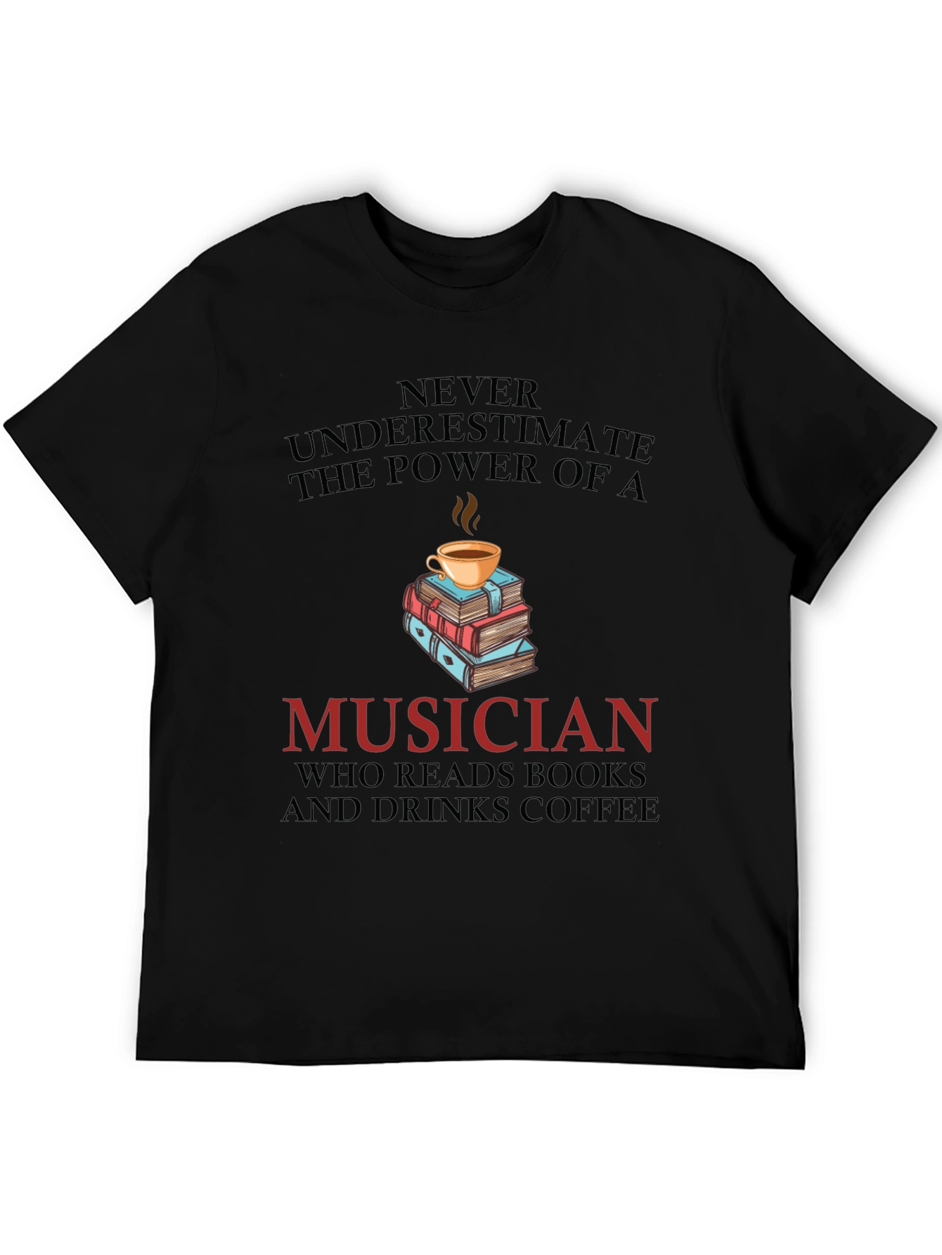 Musician Coffee & Books T-Shirt - Never Underestimate the Power
