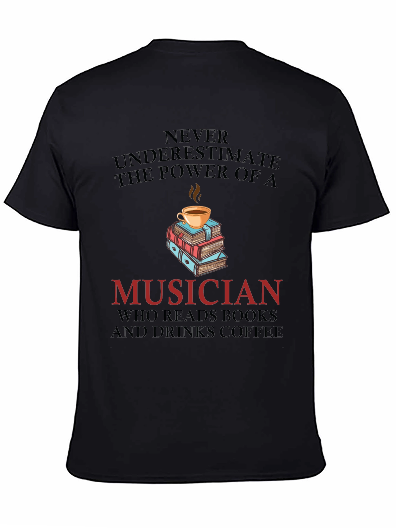 Musician Coffee & Books T-Shirt - Never Underestimate the Power