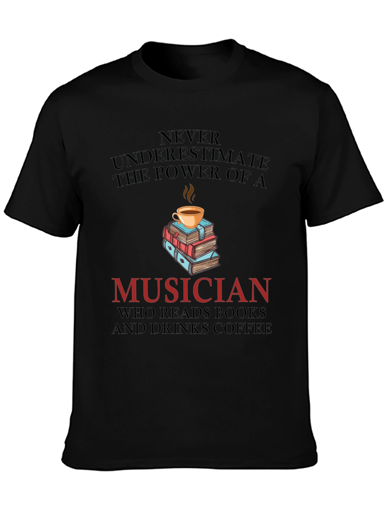 Musician Coffee & Books T-Shirt - Never Underestimate the Power