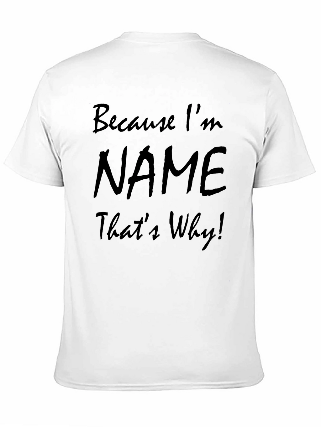 Because Im NAME Thats Why! T-Shirt