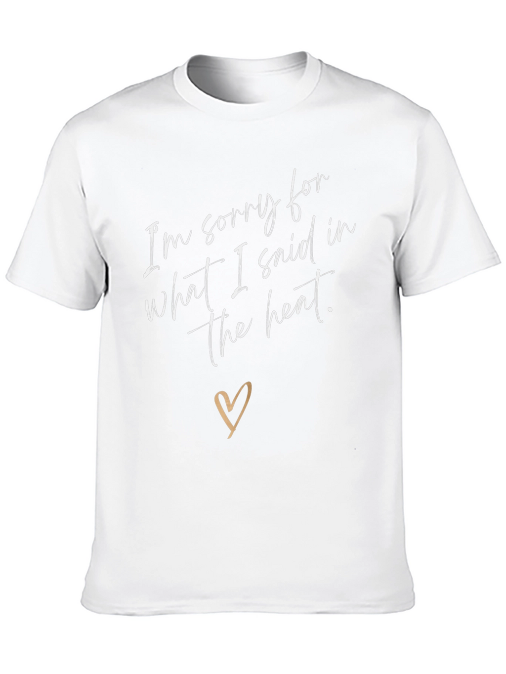Sorry for What I Said T-Shirt