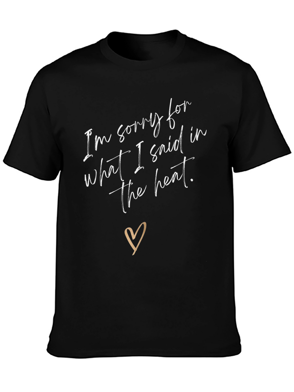 Sorry for What I Said T-Shirt
