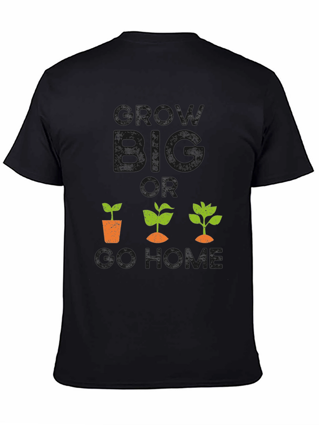 Grow Big or Go Home Graphic Tee