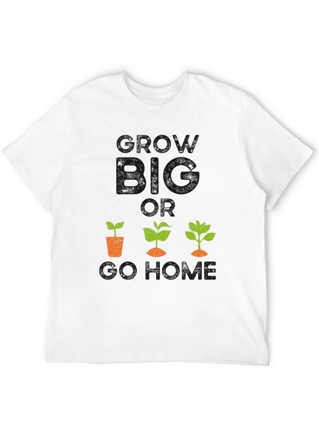 Grow Big or Go Home Graphic Tee