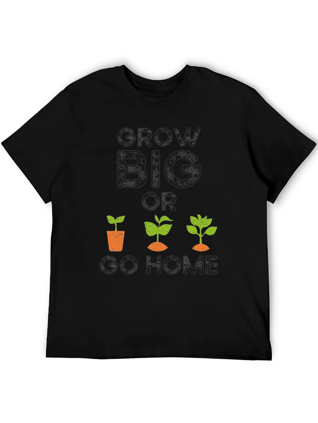 Grow Big or Go Home Graphic Tee