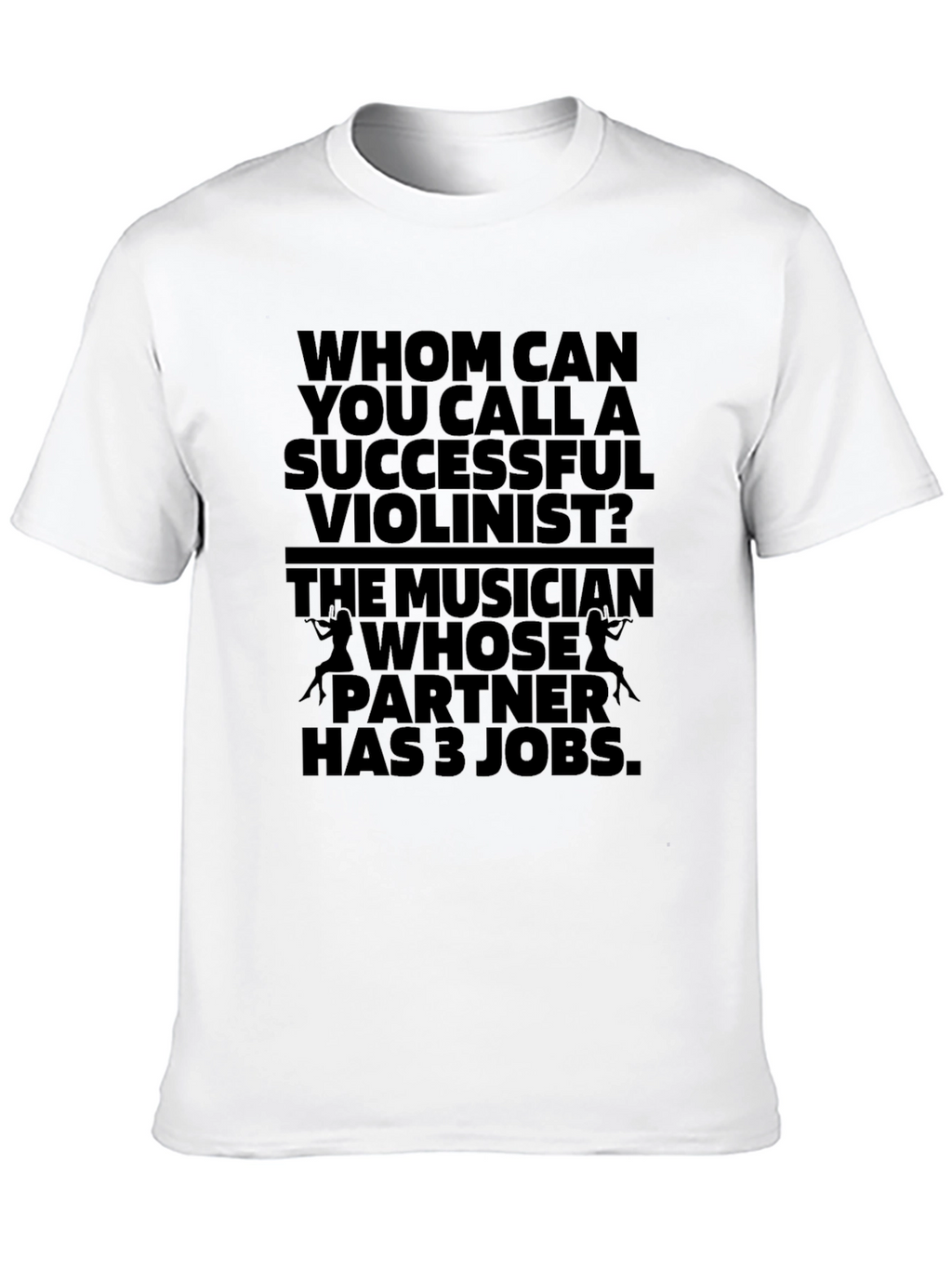 Humorous Violinist T-Shirt - Musicians Joke