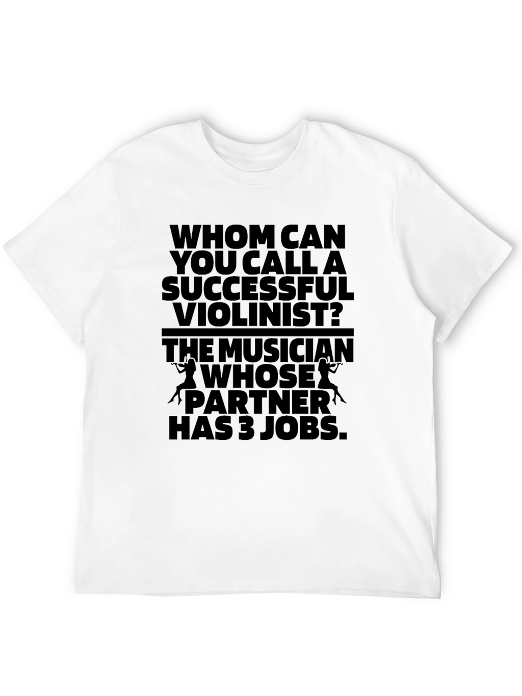 Humorous Violinist T-Shirt - Musicians Joke