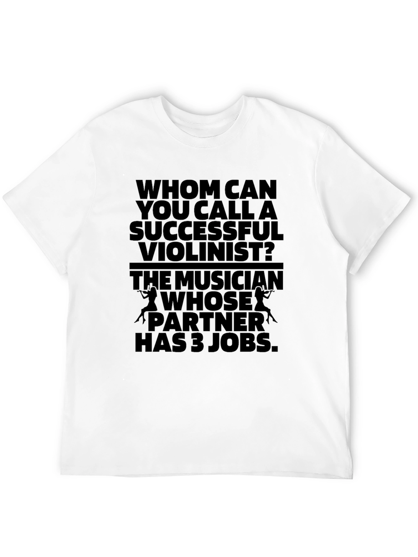 Humorous Violinist T-Shirt - Musicians Joke