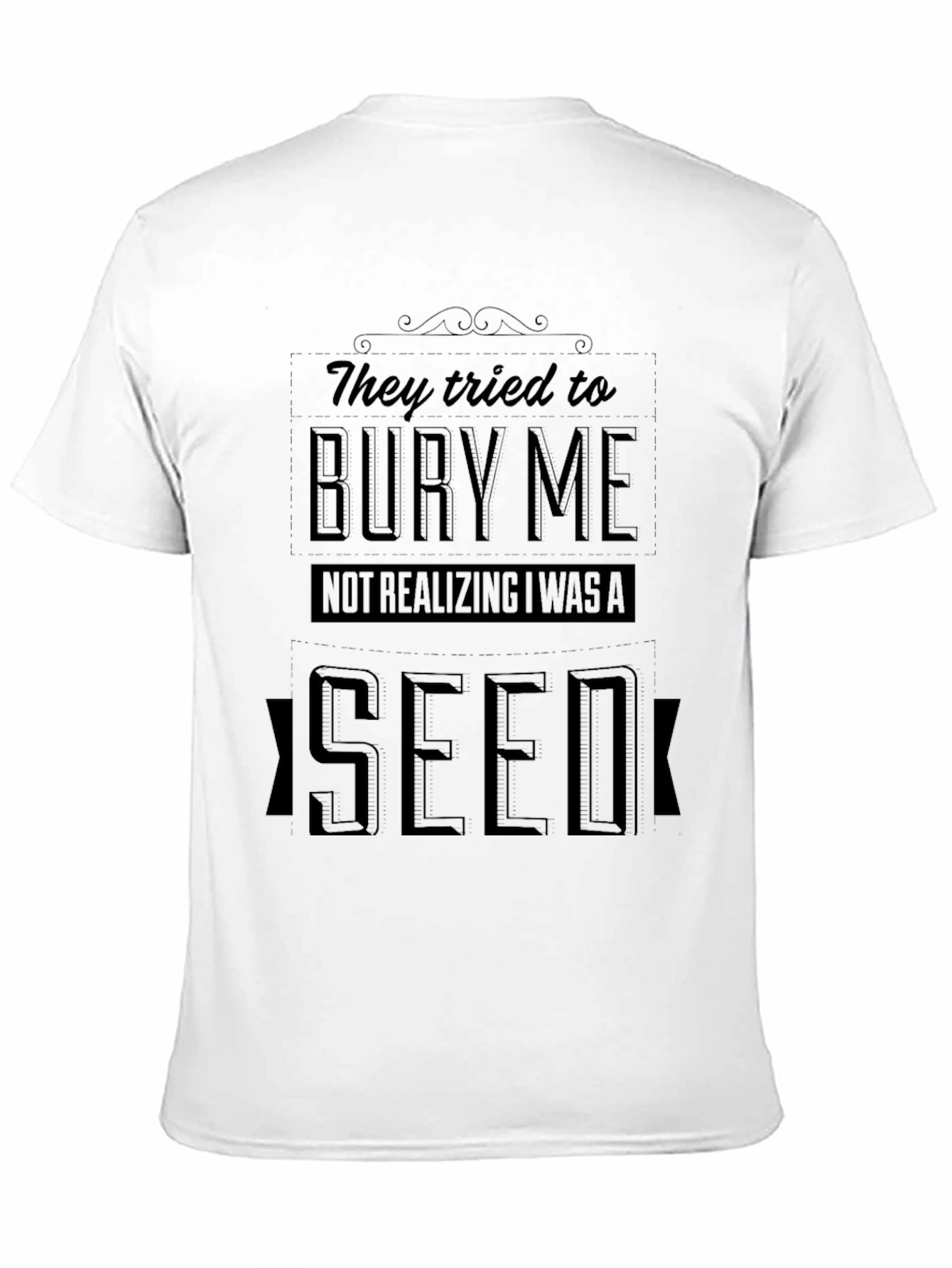 They Tried to Bury Me Seed T-Shirt
