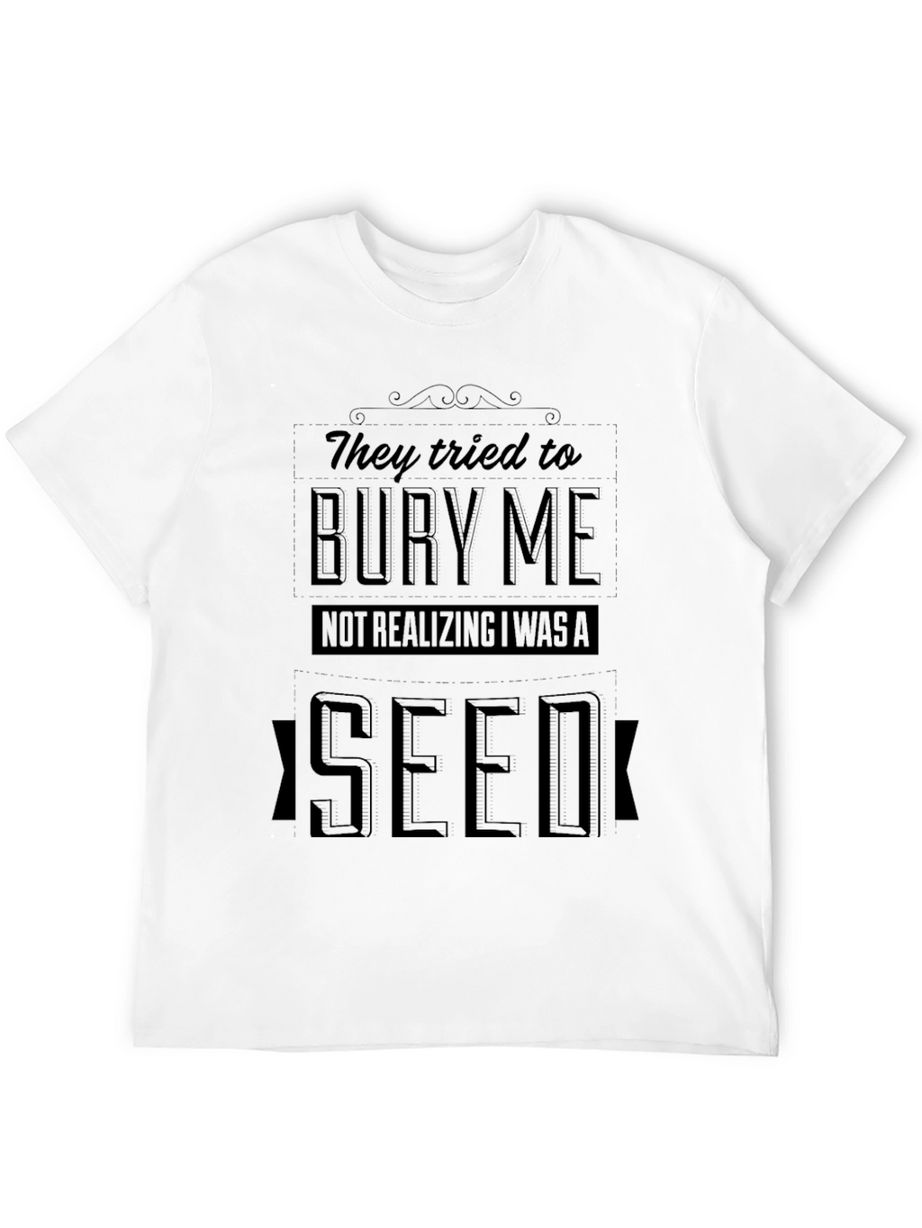 They Tried to Bury Me Seed T-Shirt