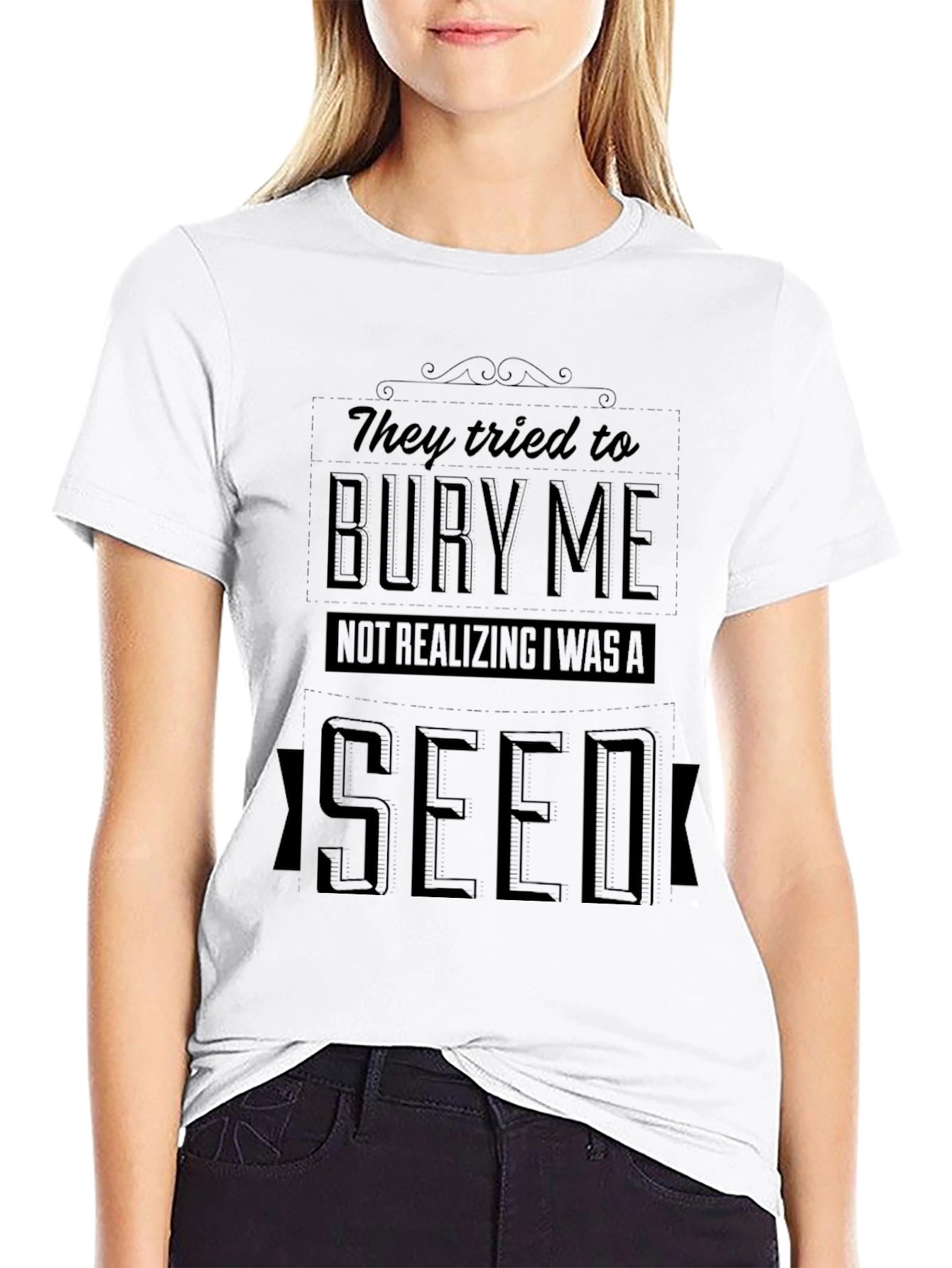 They Tried to Bury Me Seed T-Shirt