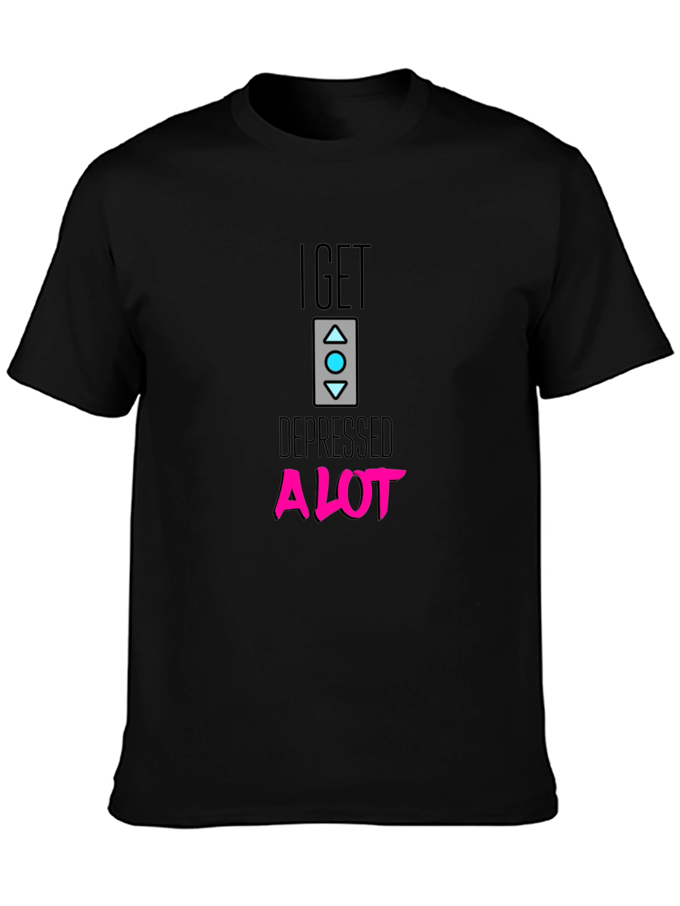 I Get Depressed A Lot Black T-Shirt