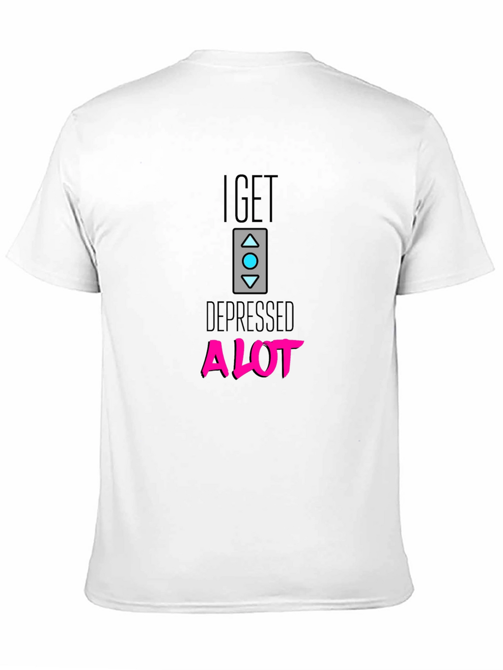 I Get Depressed A Lot Black T-Shirt