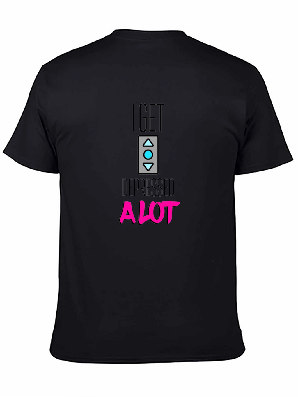 I Get Depressed A Lot Black T-Shirt