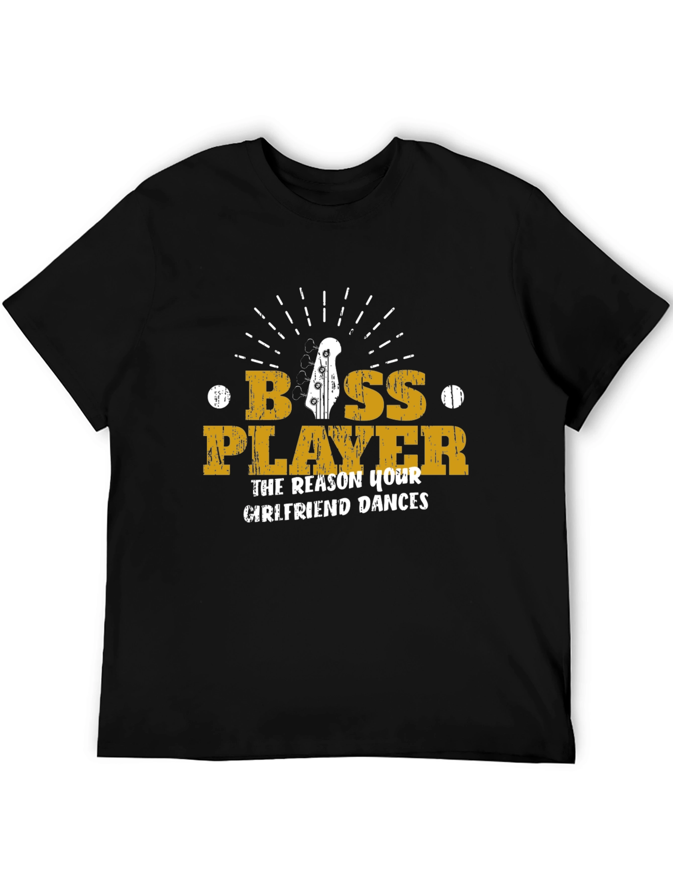 Bass Player T-Shirt - The Reason Your Girlfriend Dances!
