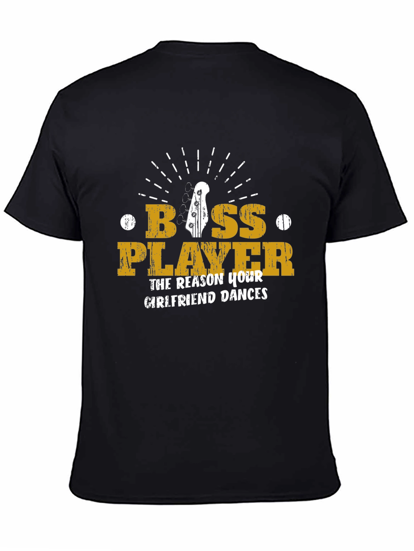 Bass Player T-Shirt - The Reason Your Girlfriend Dances!