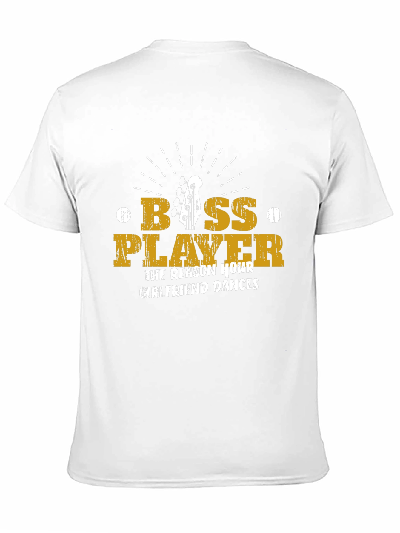 Bass Player T-Shirt - The Reason Your Girlfriend Dances!