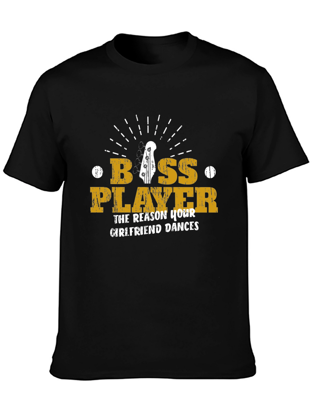 Bass Player T-Shirt - The Reason Your Girlfriend Dances!