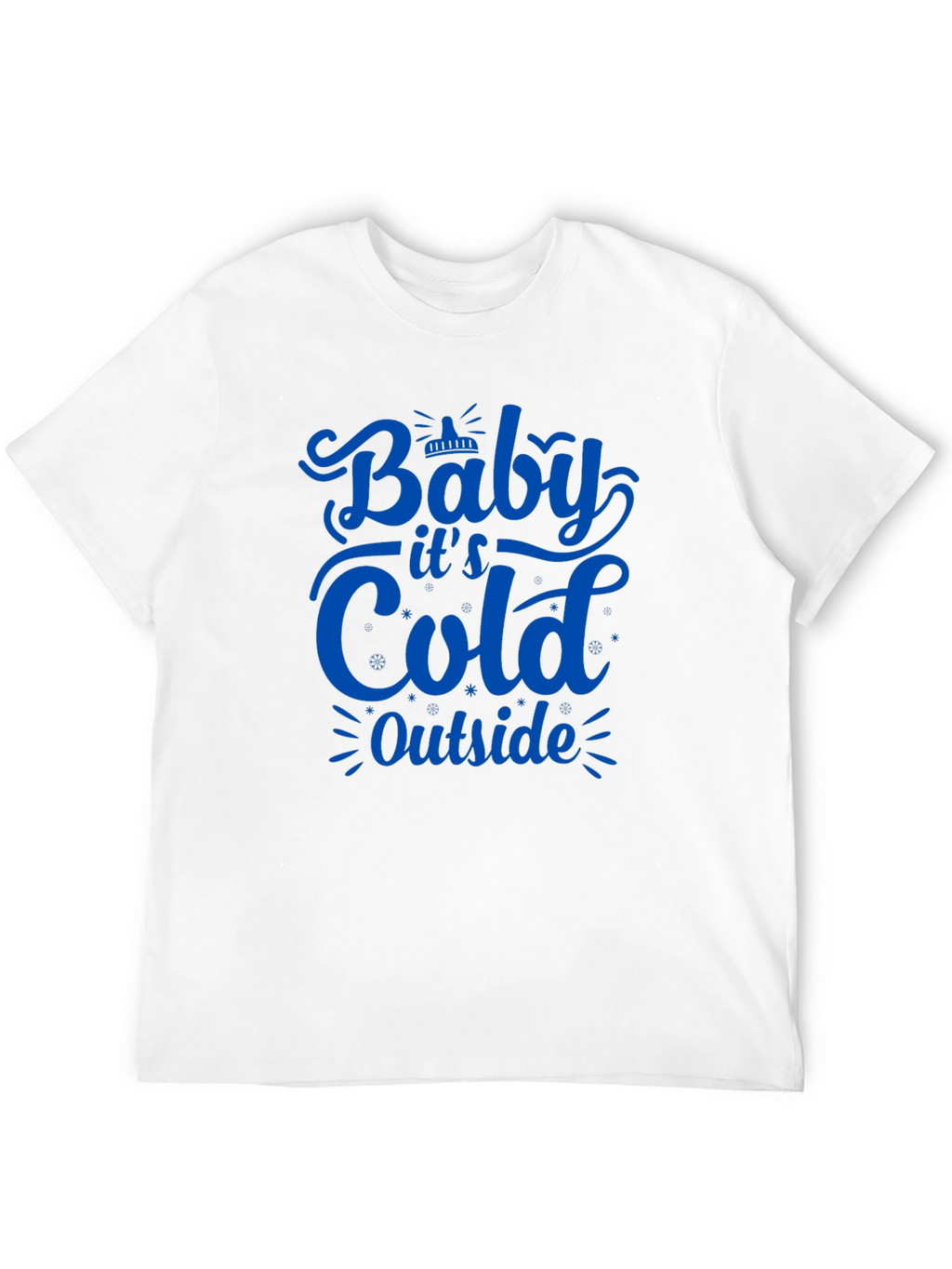Baby Its Cold Outside T-Shirt