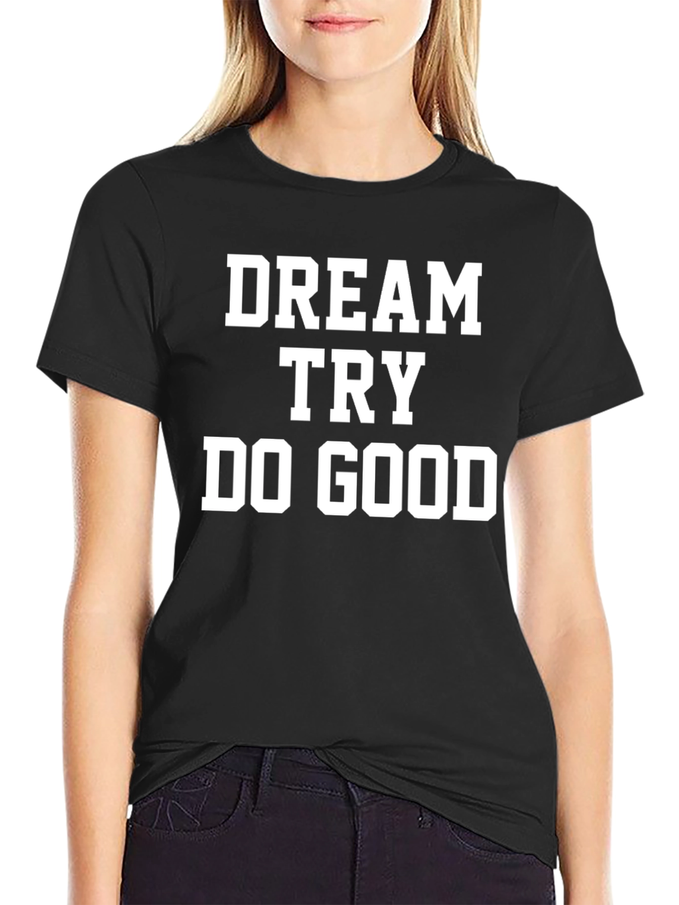 Dream Try Do Good T-Shirt - Motivational Tee