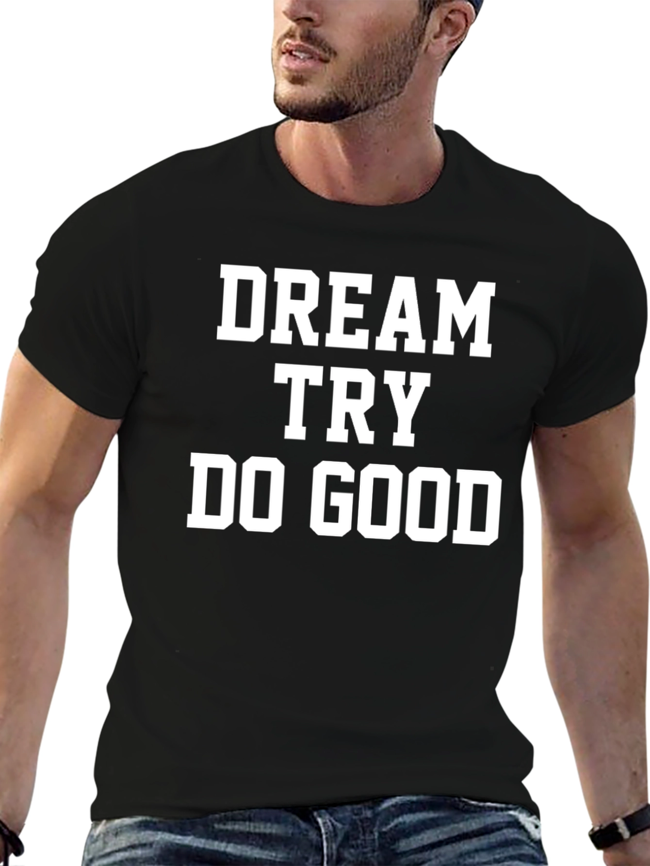 Dream Try Do Good T-Shirt - Motivational Tee