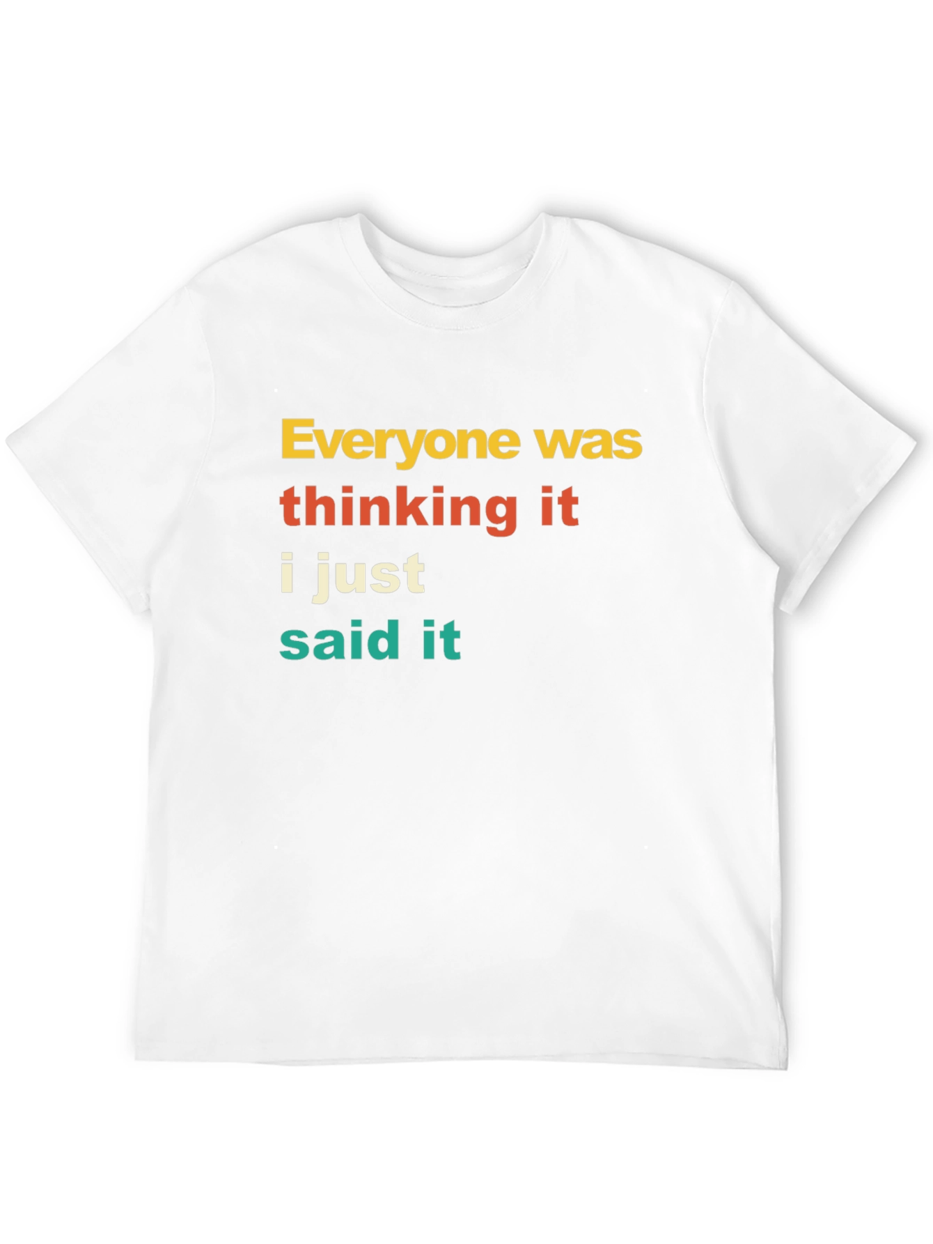 Everyone Was Thinking It T-Shirt Funny Sarcastic Tee