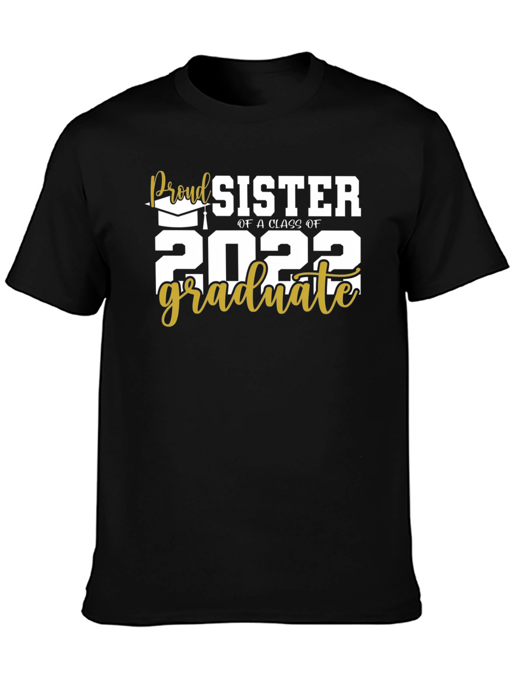 Proud Sister Class of 2022 Graduate T-Shirt