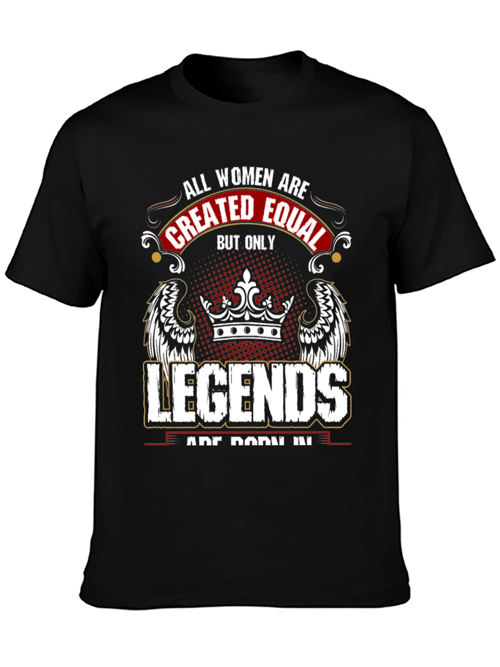 Women Legends T-Shirt: All Women are Created Equal