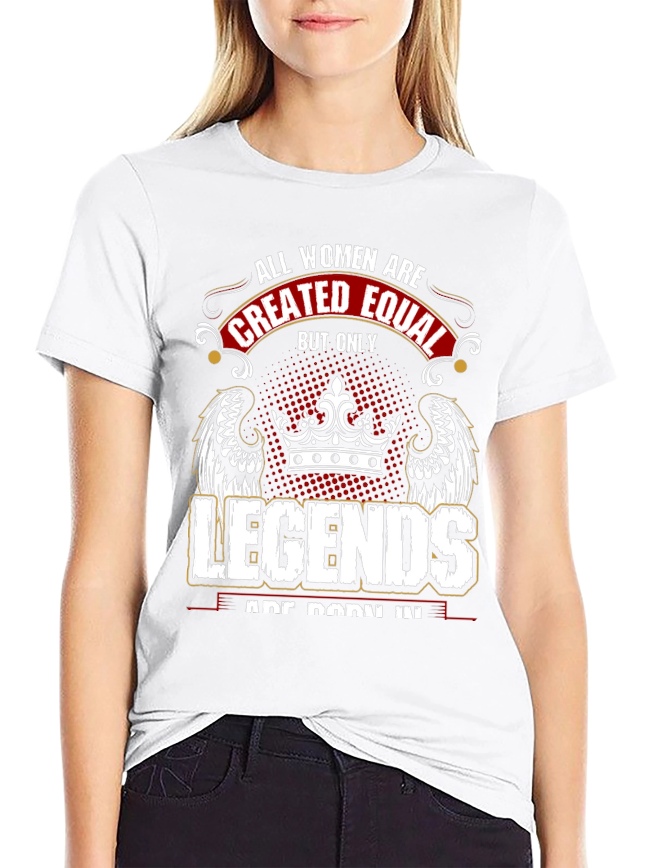 Women Legends T-Shirt: All Women are Created Equal