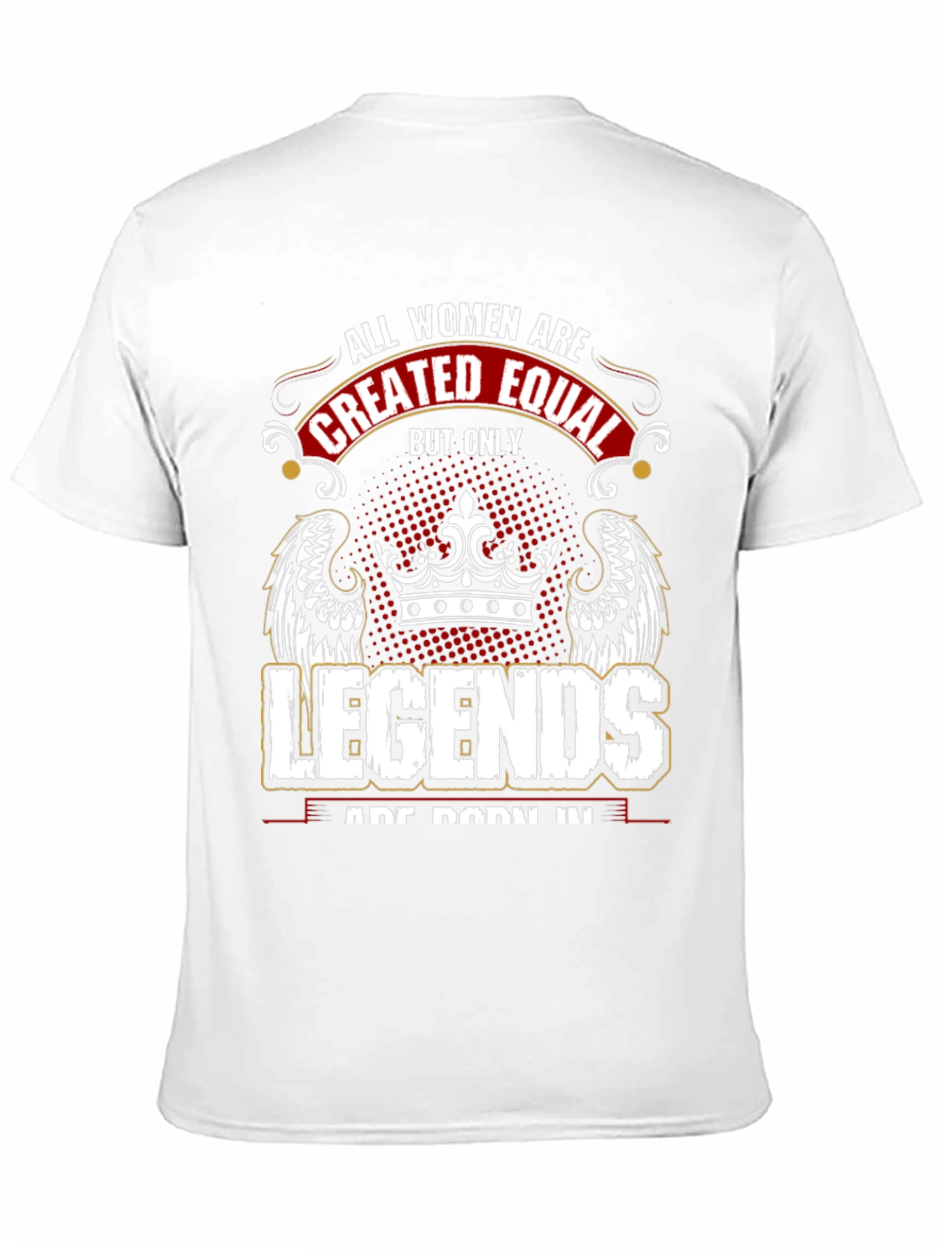 Women Legends T-Shirt: All Women are Created Equal