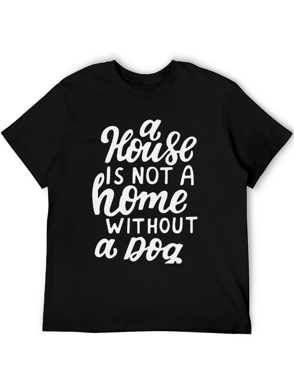 House is Not a Home Dog Lover T-Shirt