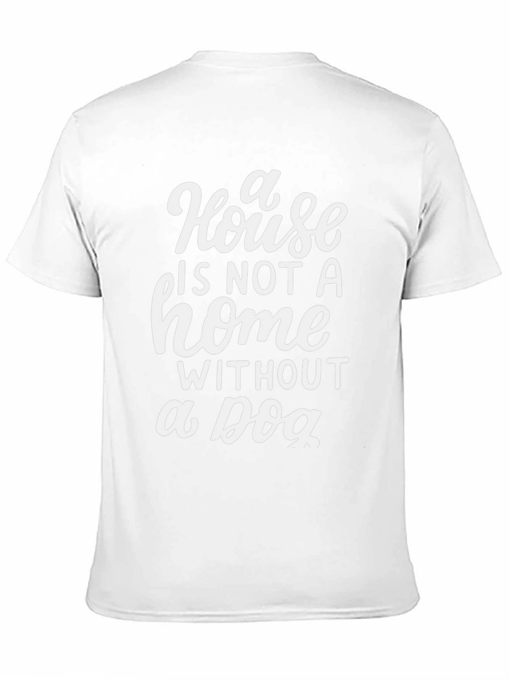 House is Not a Home Dog Lover T-Shirt