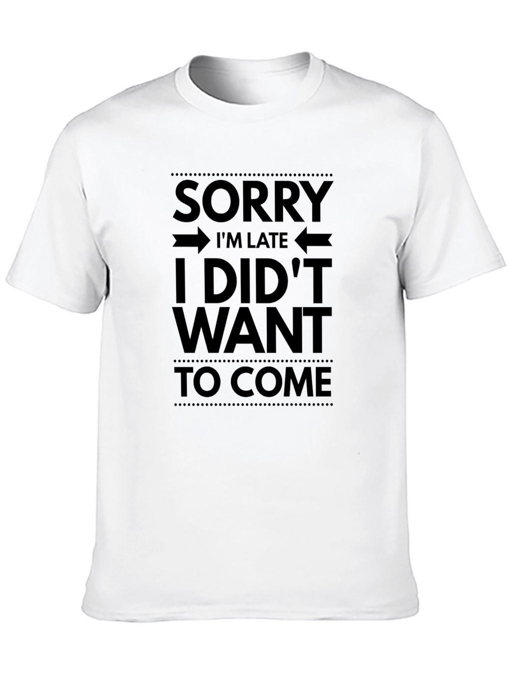 Funny Graphic T-Shirt - Sorry Im Late