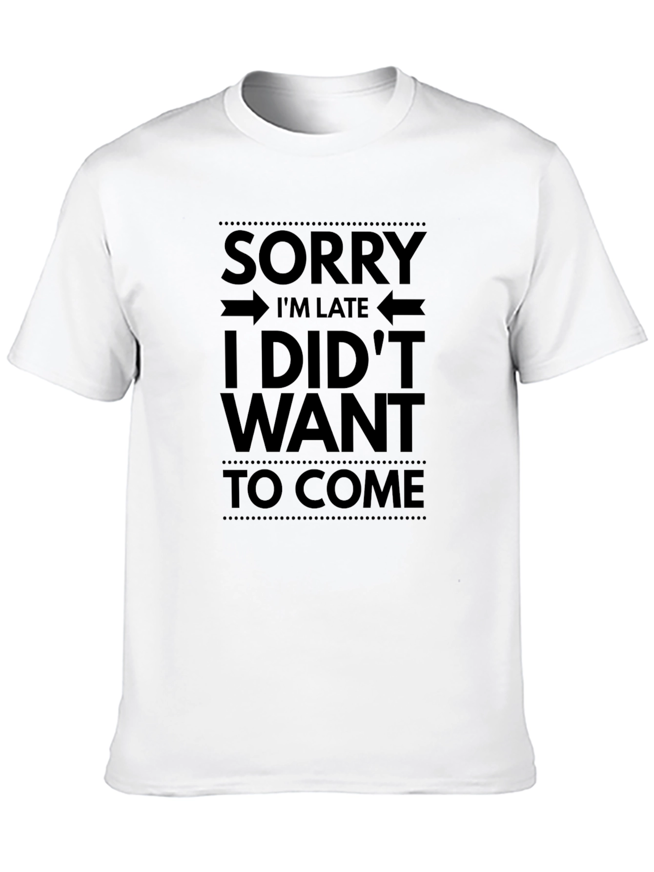 Funny Graphic T-Shirt - Sorry Im Late