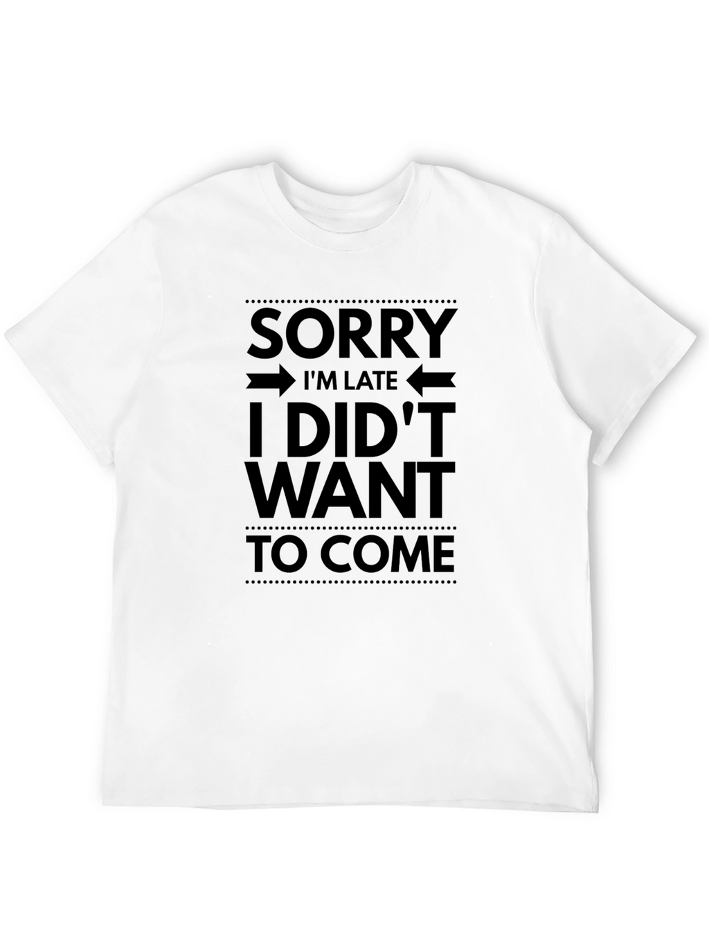 Funny Graphic T-Shirt - Sorry Im Late