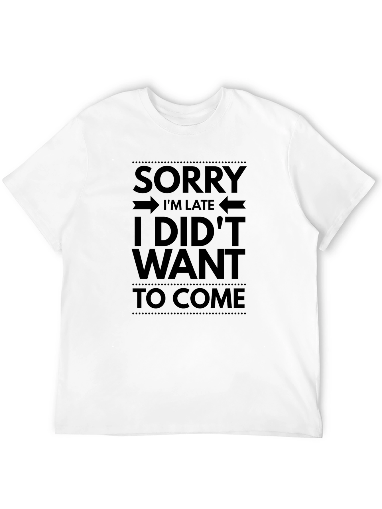 Funny Graphic T-Shirt - Sorry Im Late