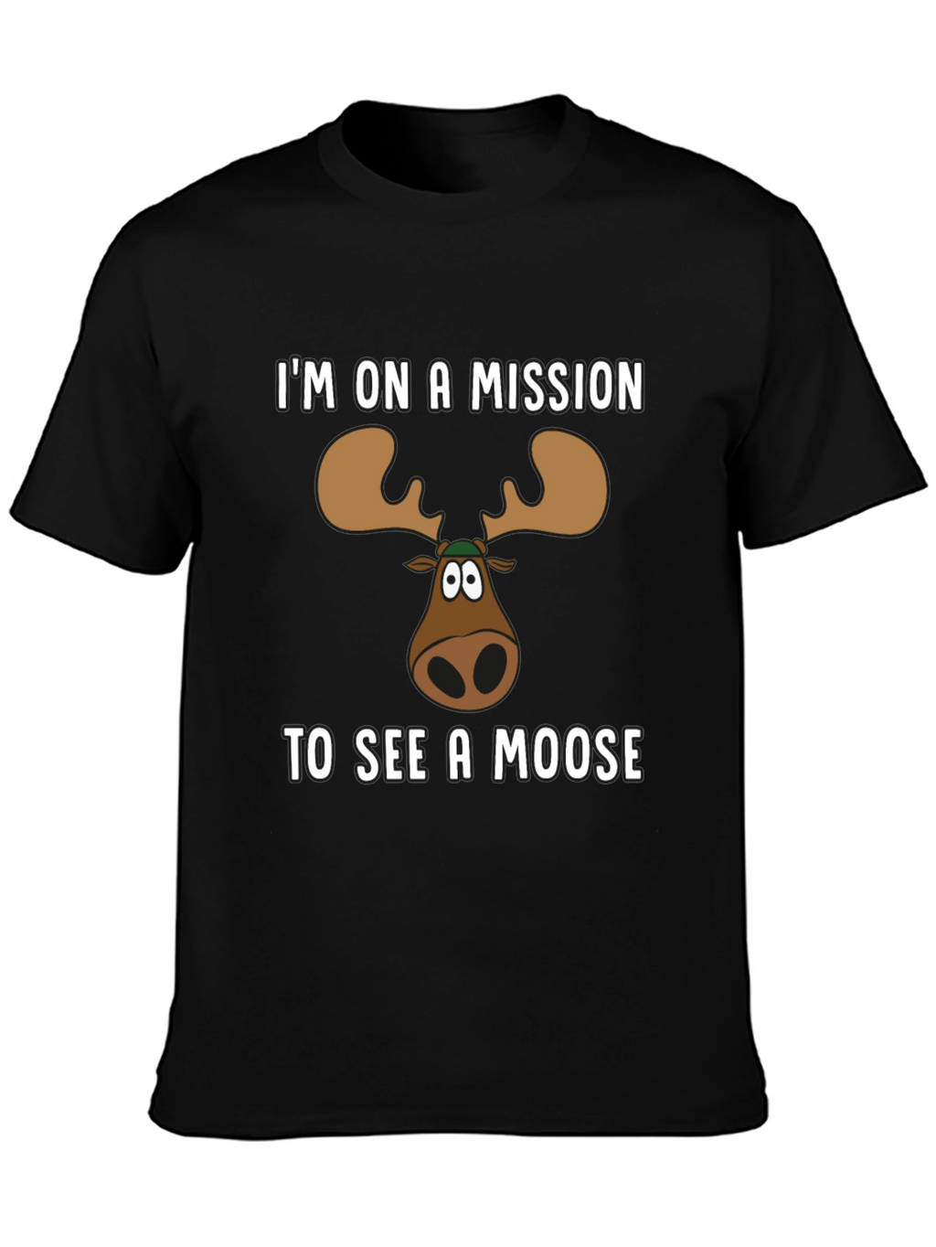 Moose Mission T-Shirt - See a Moose