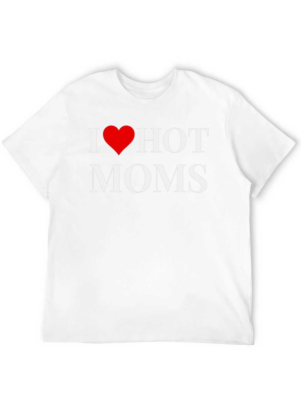 I Heart Hot Moms Graphic T-Shirt