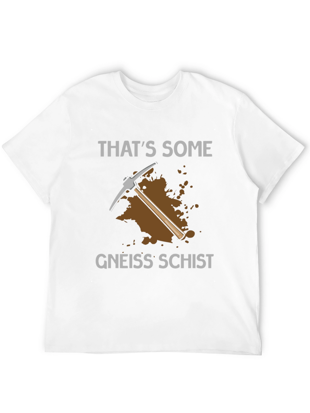 Thats Some Gneiss Schist T-Shirt