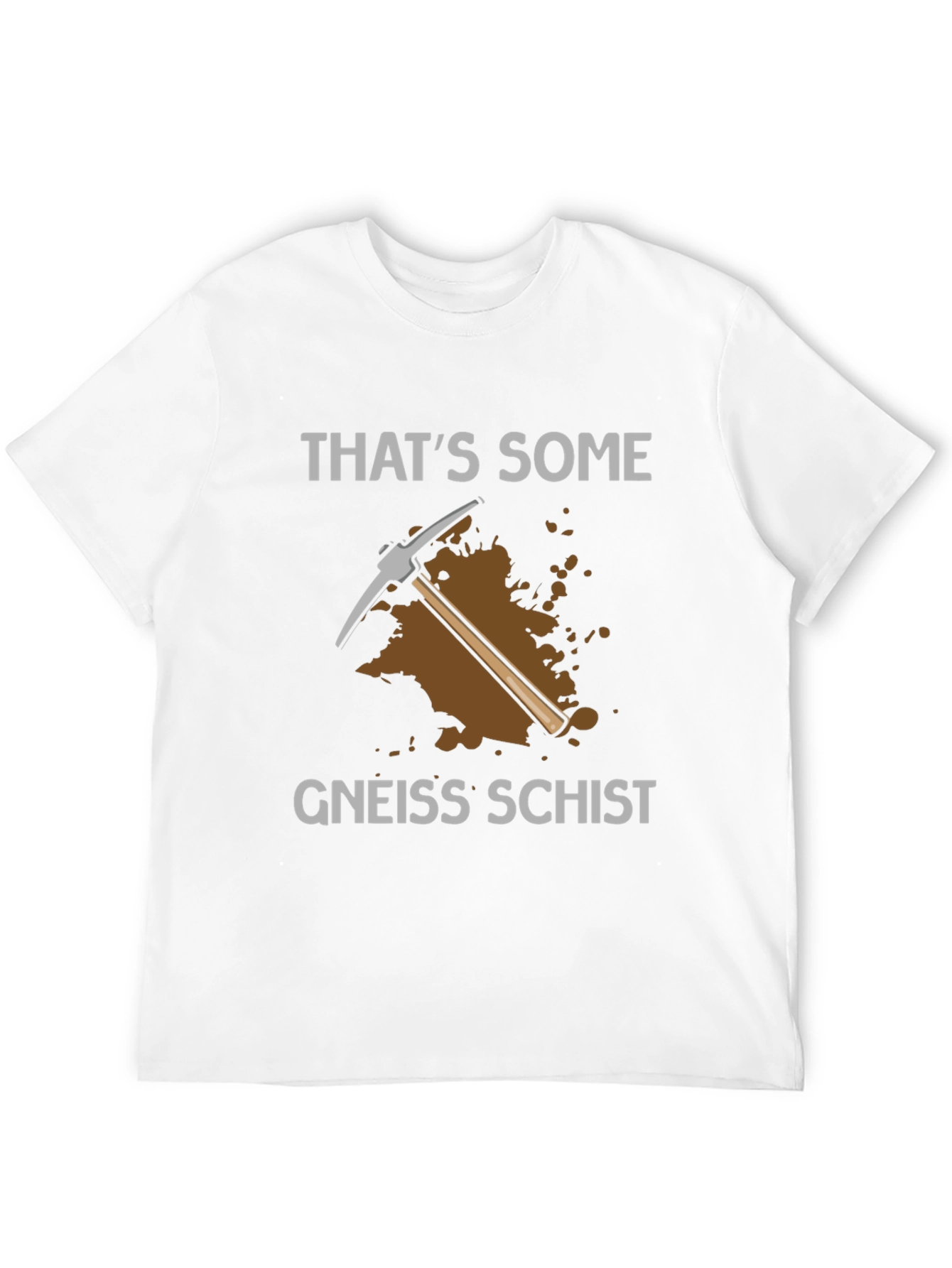 Thats Some Gneiss Schist T-Shirt