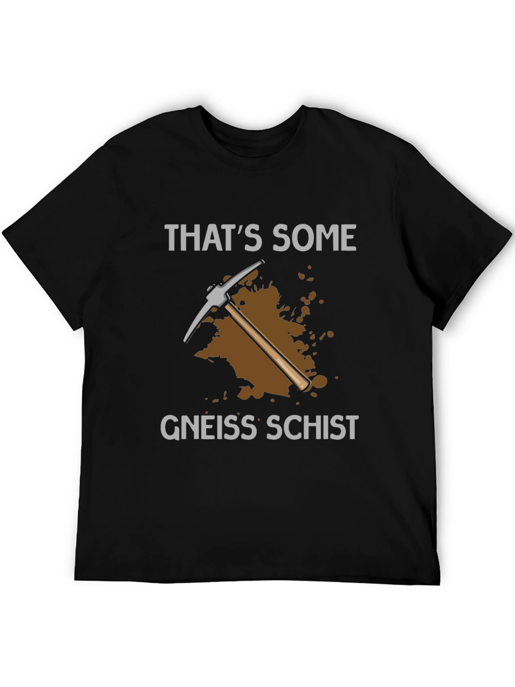 Thats Some Gneiss Schist T-Shirt