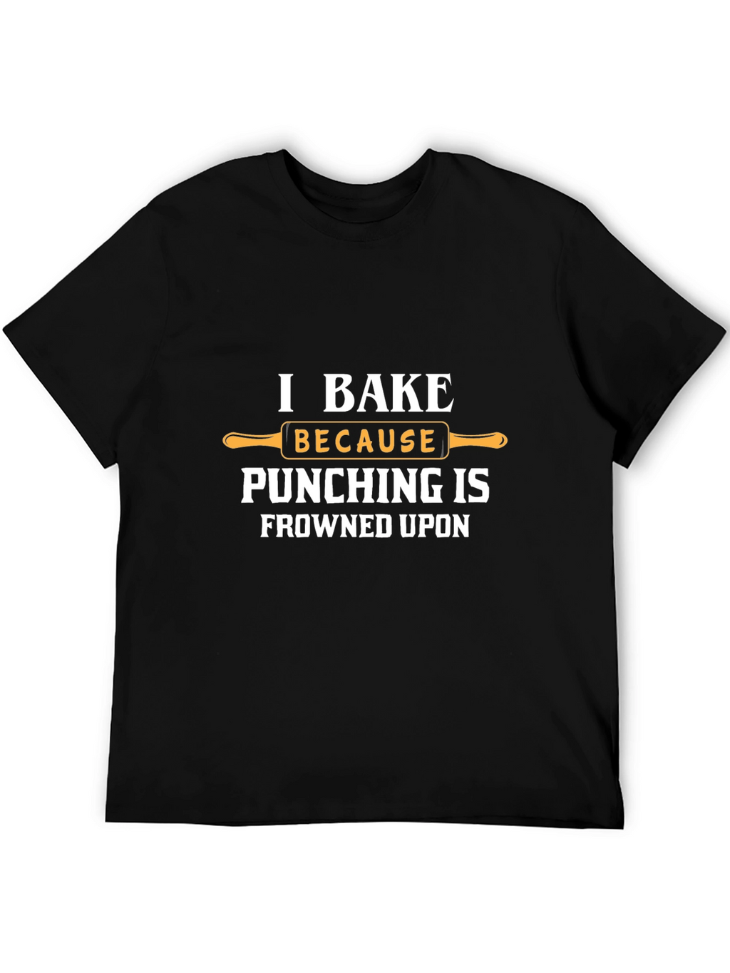 I Bake Because Punching is Frowned Upon Funny T-Shirt