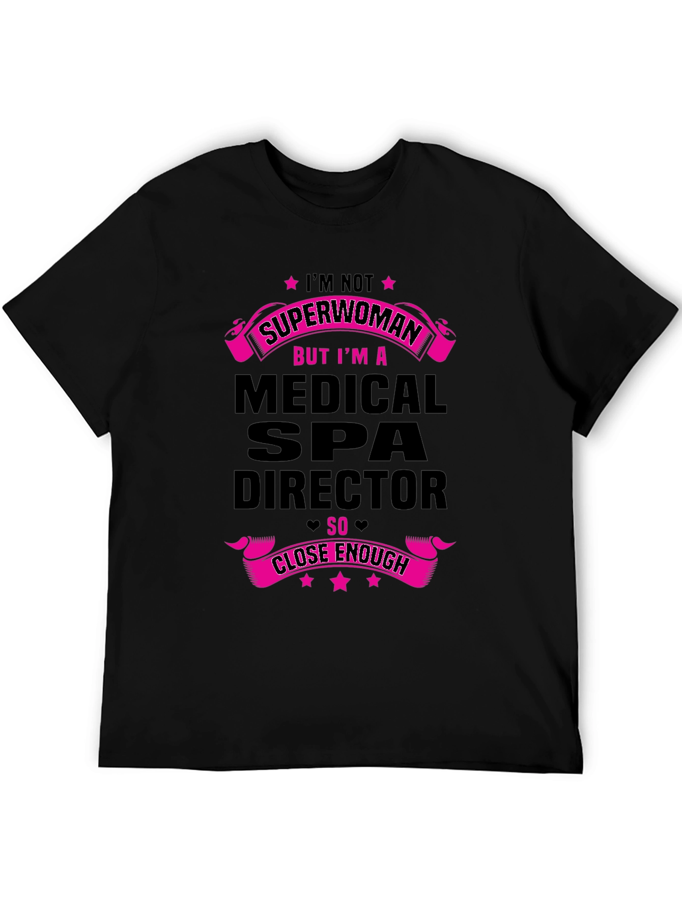 Medical Spa Director T-Shirt - Superwoman Close Enough!