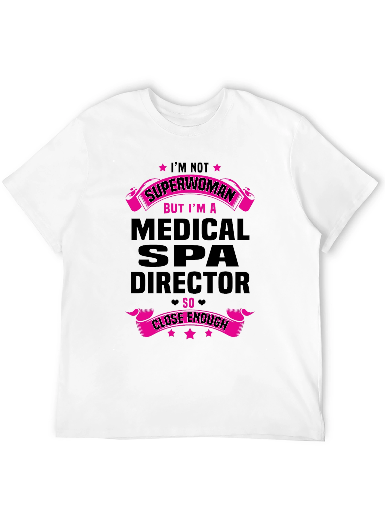 Medical Spa Director T-Shirt - Superwoman Close Enough!