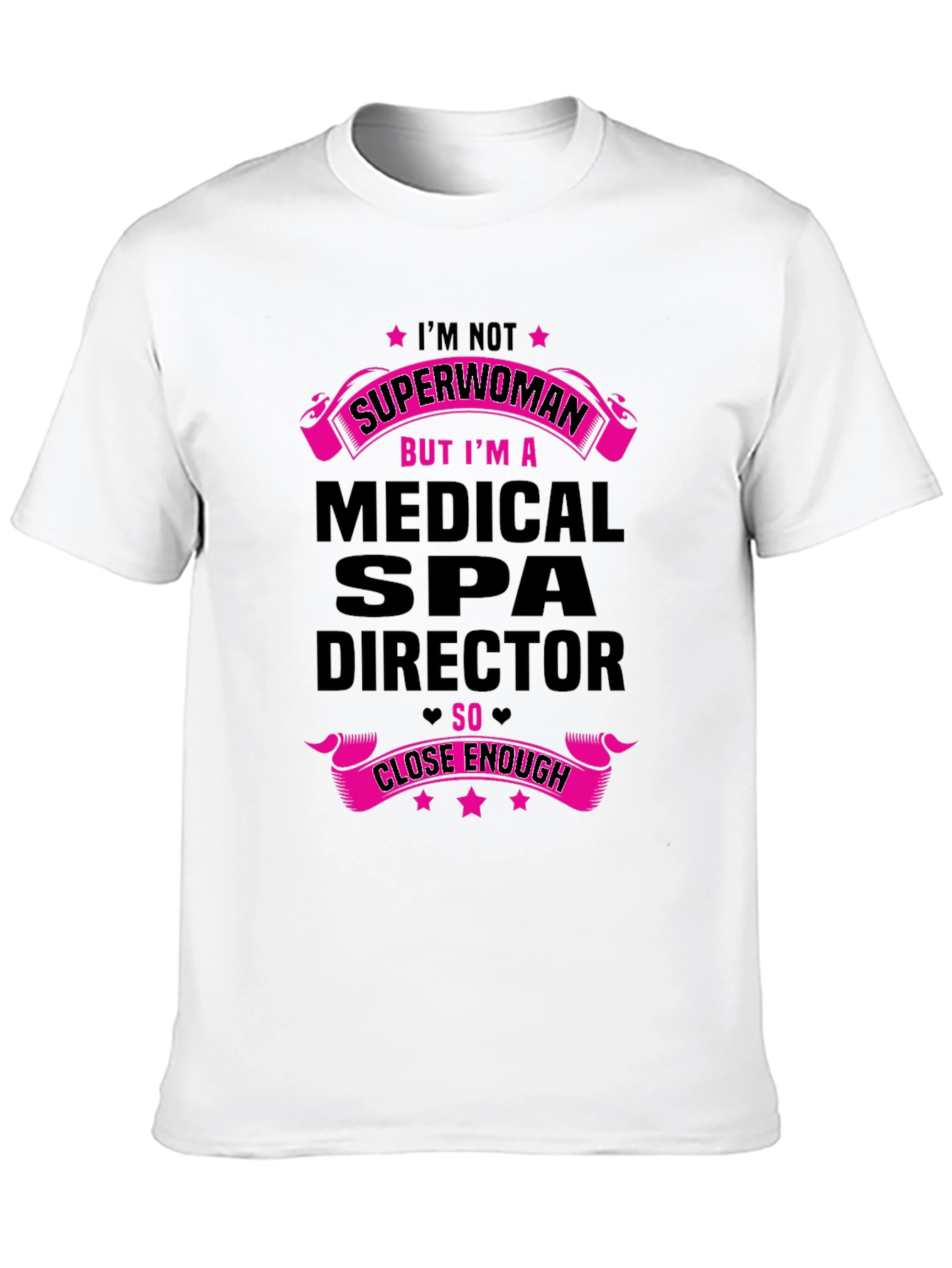 Medical Spa Director T-Shirt - Superwoman Close Enough!