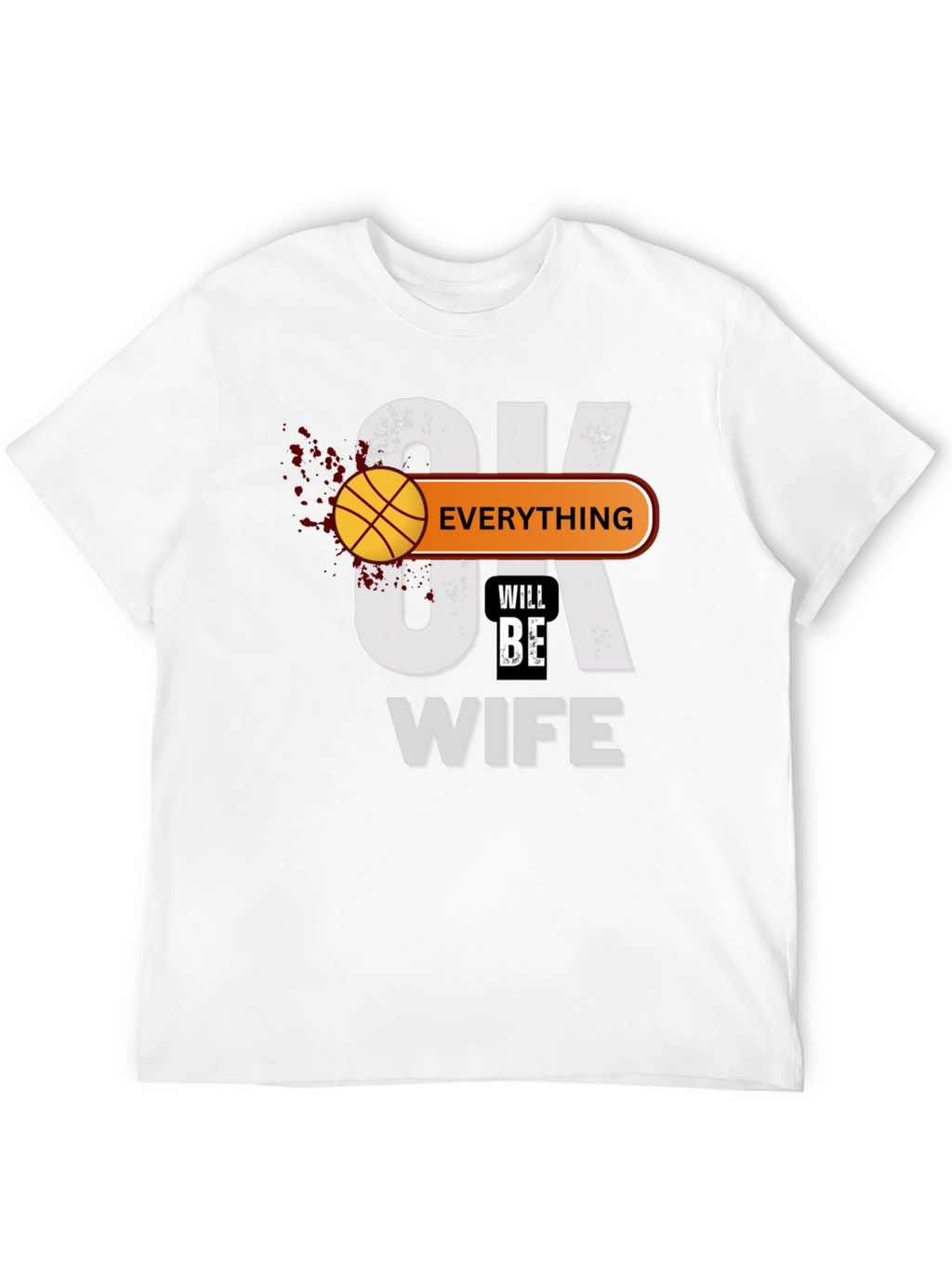 Everything Will Be Wife T-Shirt