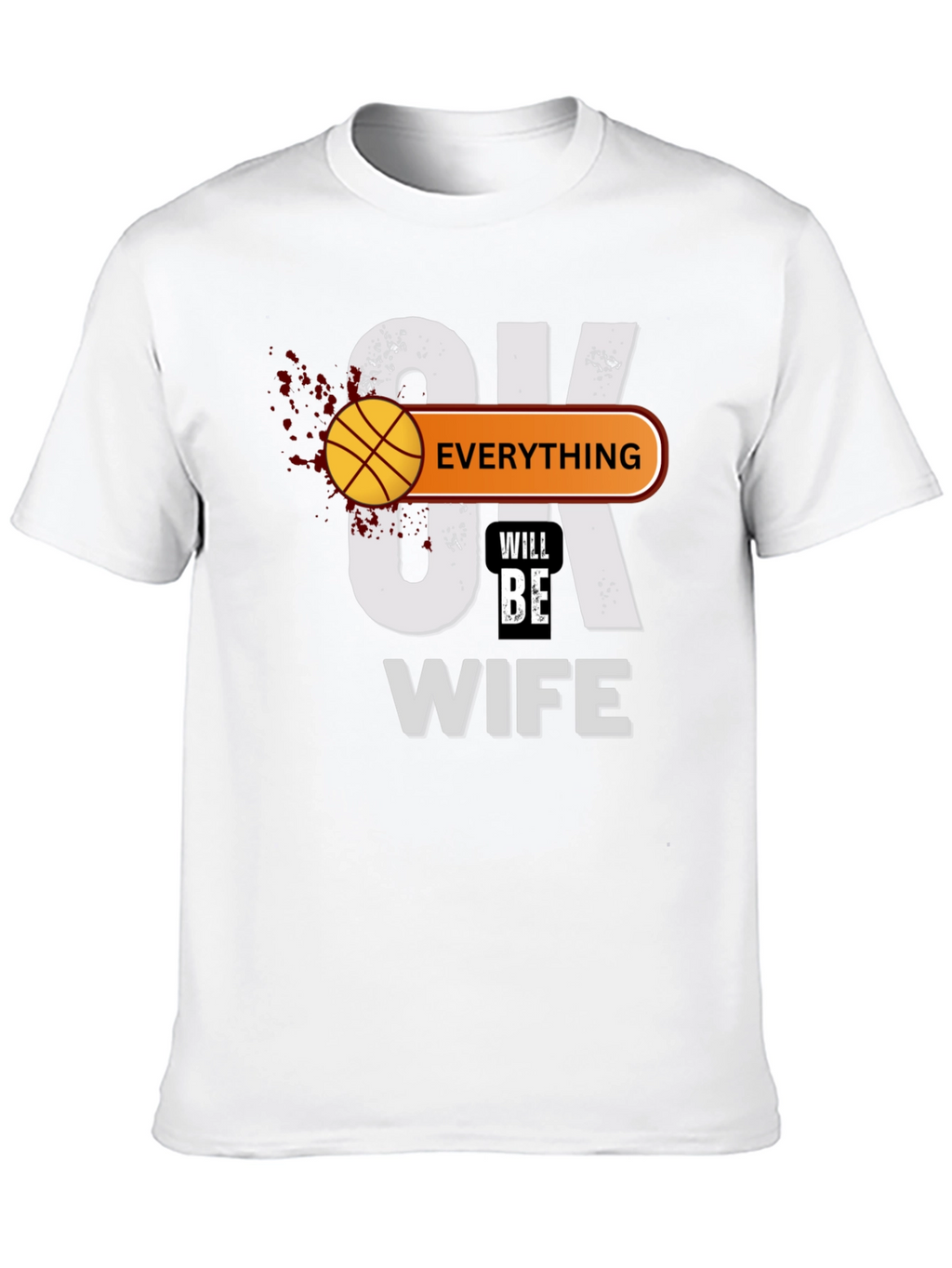 Everything Will Be Wife T-Shirt